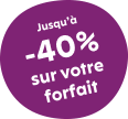 Jusqu'à -40 pourcent de rabais sur votre forfait